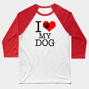 I Love My Dog! Baseball T-Shirt